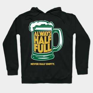 Always Half Full Never Half Empty St Patricks Day Beer Shirt Hoodie